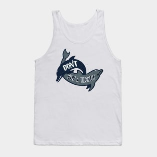 2 Dolphins - Don't Buy a Ticket Tank Top